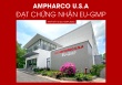 Nhà máy Dược phẩm Ampharco U.S.A được cấp chứng nhận đạt tiêu chuẩn EU-GMP – bước tiến đột phá về chất lượng